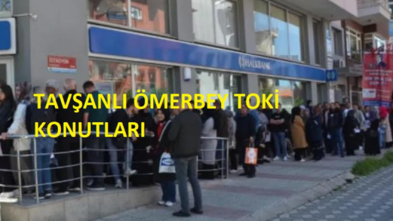 TOKİ Tavşanlı Ömerbey Ek Konut Başvurularında Önemli Tarihler ve Şartlar