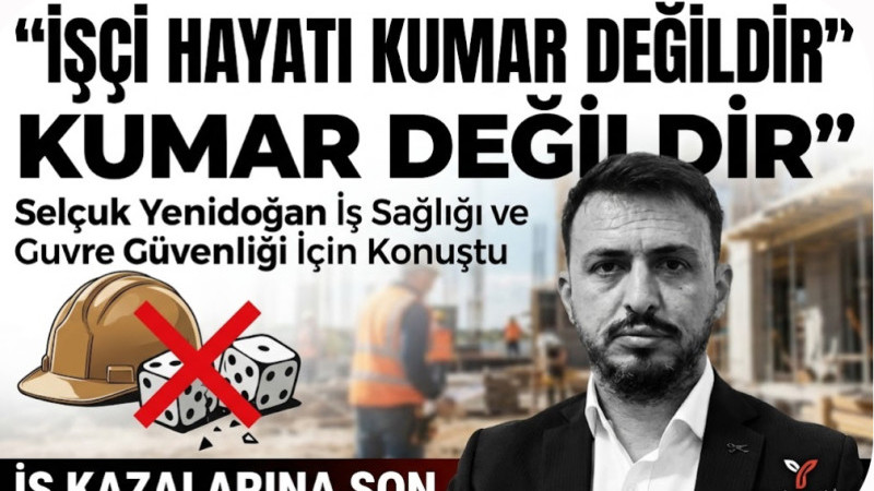 İşçilerin hayatıyla kumar oynanıyor 